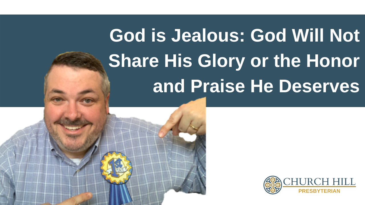 God is Jealous God will Not Share His Glory or the Honor and Praise He Deserves Church Hill