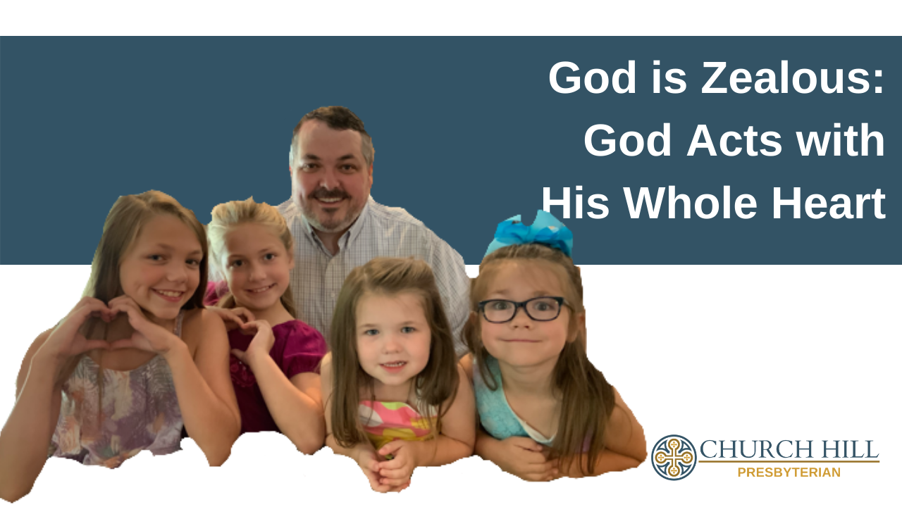 God is Zealous God Acts with His Whole Heart Church Hill Presbyterian